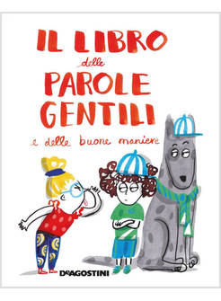 IL LIBRO DELLE PAROLE GENTILI E DELLE BUONE MANIERE. EDIZ. A COLORI