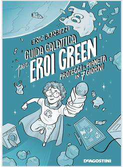 GUIDA GALATTICA PER EROI GREEN PROTEGGI IL PIANETA IN 7 GIORNI