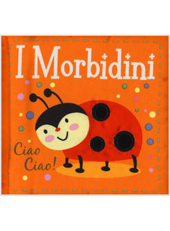 CIAO CIAO! I MORBIDINI. EDIZ. ILLUSTRATA