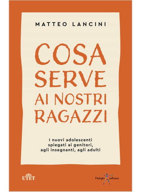 COSA SERVE AI NOSTRI RAGAZZI. I NUOVI ADOLESCENTI SPIEGATI AI GENITORI