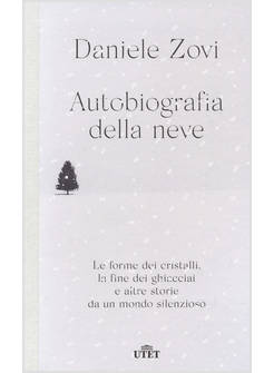AUTOBIOGRAFIA DELLA NEVE. LE FORME DEI CRISTALLI, LA FINE DEI GHIACCIAI E ALTRE 