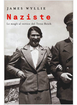 NAZISTE. LE MOGLI AL VERTICE DEL TERZO REICH