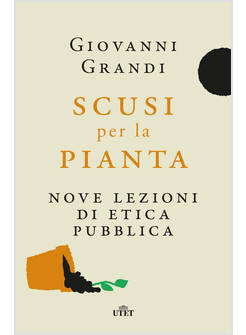 SCUSI PER LA PIANTA. NOVE LEZIONI DI ETICA PUBBLICA