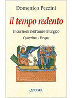 TEMPO REDENTO INCURSIONI NELL'ANNO LITURGICO (QUARESIMA-PASQUA) (IL)