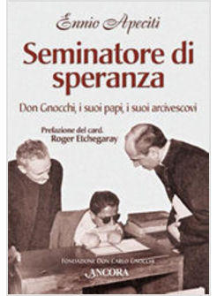 SEMINATORE DI SPERANZA DON GNOCCHI I SUOI PAPI I SUOI ARCIVESCOVI