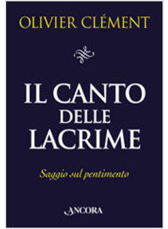 CANTO DELLE LACRIME SAGGIO SUL PENTIMENTO (IL)