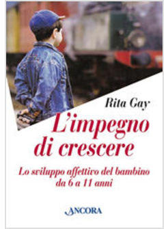 IMPEGNO DI CRESCERE LO SVILUPPO AFFETTIVO DEL BAMBINO DA 6 A 11 ANNI (L')