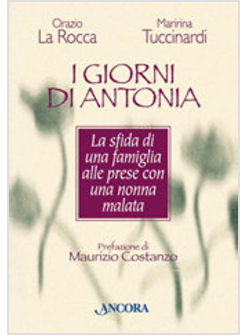 GIORNI DI ANTONIA LA SFIDA DI UNA FAMIGLIA ALLE PRESE CON UNA NONNA MALATA (I)