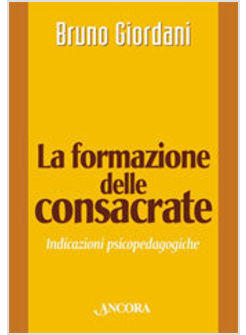 FORMAZIONE DELLE CONSACRATE INDICAZIONI PSICOPEDAGOGICHE (LA)