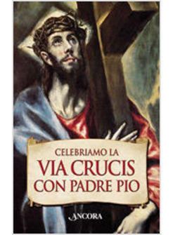 CELEBRIAMO LA VIA CRUCIS CON PADRE PIO