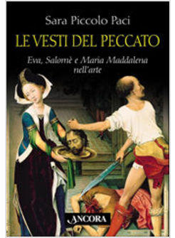 VESTI DEL PECCATO (LE) EVA SALOME' E MARIA MADDALENA NELL'ARTE