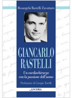 GIANCARLO RASTELLI UN CARDIOCHIRURGO CON LA PASSIONE DELL'UOMO