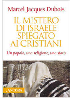 MISTERO DI ISRAELE SPIEGATO AI CRISTIANI (IL)