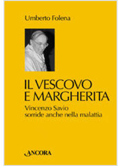 VESCOVO E MARGHERITA (IL) VINCENZO SAVIO SORRIDE ANCHE NELLA MALATTIA