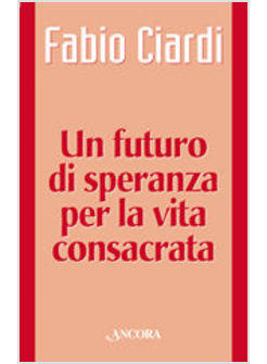 FUTURO DI SPERANZA PER LA VITA CONSACRATA (UN)