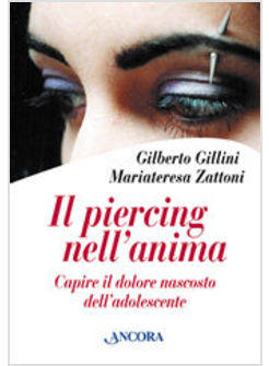 PIERCING NELL'ANIMA CAPIRE IL DOLORE NASCOSTO DELL'ADOLESCENTE (IL)