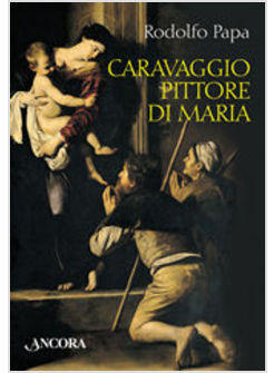 CARAVAGGIO PITTORE DI MARIA 