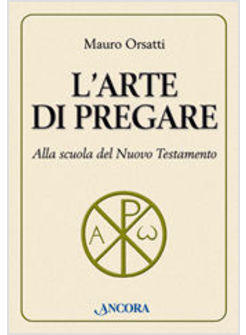 ARTE DI PREGARE ALLA SCUOLA DEL NUOVO TESTAMENTO (L')