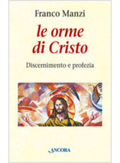 ORME DI CRISTO DISCERNIMENTO E PROFEZIA (LE)