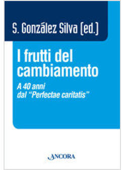 FRUTTI DEL CAMBIAMENTO (I) A 40 ANNI DAL PERFECTAE CARITATIS