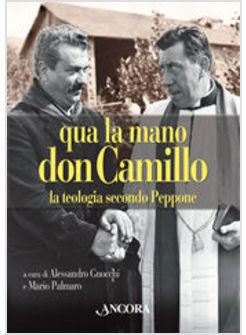QUA LA MANO DON CAMILLO TEOLOGIA SECONDO PEPPONE