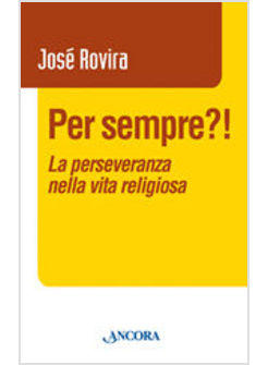 PER SEMPRE?! LA PERSEVERANZA NELLA VITA RELIGIOSA