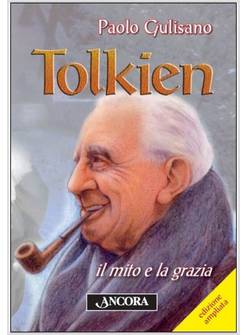 TOLKIEN. IL MITO E LA GRAZIA. EDIZIONE AMPLIATA