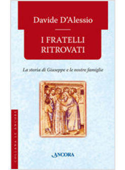 FRATELLI RITROVATI LA STORIA DI GIUSEPPE E LE NOSTRE FAMIGLIE