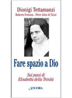 FARE SPAZIO A DIO SUI PASSI DI ELISABETTA DELLA TRINITA'