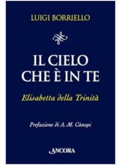 IL CIELO CHE E' IN TE ELISABETTA DELLA TRINITA'
