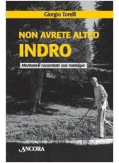 NON AVRETE ALTRO INDRO. MONTANELLI RACCONTATO CON NOSTALGIA