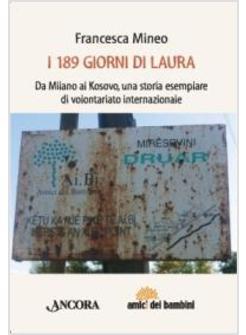 189 GIORNI DI LAURA DA MILANO AL KOSOVO UNA STORIA ESEMPLARE DI VOLONTARIATO 