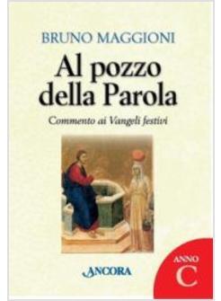 AL POZZO DELLA PAROLA COMMENTO AI VANGELI FESTIVI ANNO C