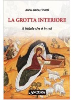 LA GROTTA INTERIORE. IL NATALE CHE E' IN NOI 