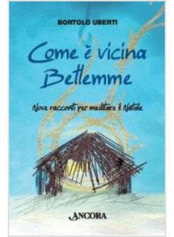 COME E' VICINA BETLEMME NOVE RACCONTI PER MEDITARE IL NATALE