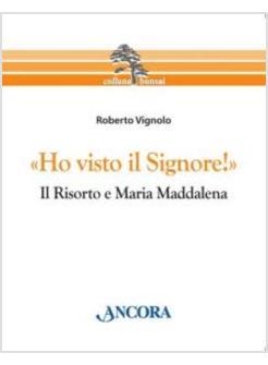 HO VISTO IL SIGNORE IL RISORTO E MARIA MADDALENA