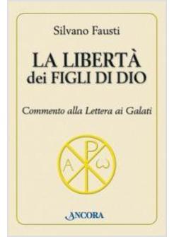 LIBERTA' DEI FIGLI DI DIO (LA)  COMMENTO ALLA LETTERA AI GALATI