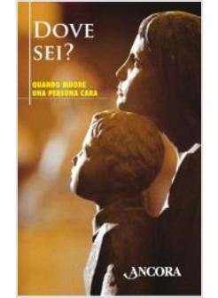 DOVE SEI? QUANDO MUORE UNA PERSONA CARA