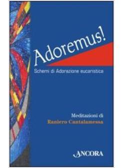ADOREMUS! SCHEMI DI ADORAZIONE EUCARISTICA EDIZIONE A CARATTERI GRANDI