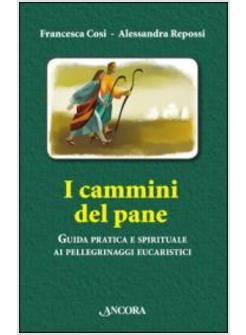 I CAMMINI DEL PANE GUIDA PRATICA E SPIRITUALE AI PELLEGRINAGGI EUCARISTICI 