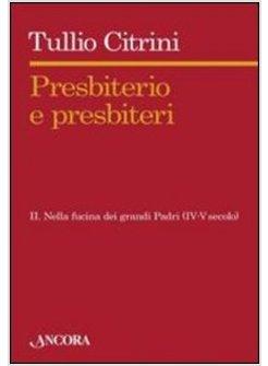 PRESBITERIO E PRESBITERI VOL 2 NELLA FUCINA DEI GRANDI PADRI (IV - V SECOLO)