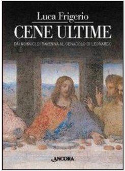 CENE ULTIME DAI MOSAICI DI RAVENNA AL CENACOLO DI LEONARDO