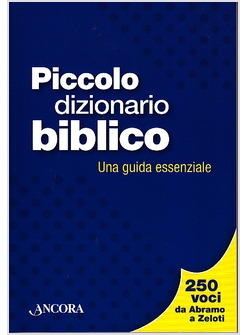 PICCOLO DIZIONARIO BIBLICO  UNA GUIDA ESSENZIALE