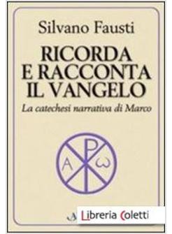 RICORDA E RACCONTA IL VANGELO LA CATECHESI NARRATIVA DI MARCO