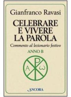 CELEBRARE E VIVERE LA PAROLA. ANNO B. COMMENTO AL LEZIONARIO FESTIVO