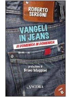 VANGELI IN JEANS. DI DOMENICA IN DOMENICA. ANNO B
