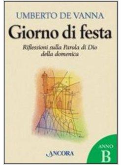 GIORNO DI FESTA. ANNO B. RIFLESSIONI SULLA PAROLA DI DIO DELLA DOMENICA