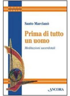 PRIMA DI TUTTO UN UOMO. MEDITAZIONI SACERDOTALI