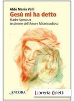 GESU' MI HA DETTO. MADRE SPERANZA TESTIMONE DELL'AMORE MISERICORDIOSO