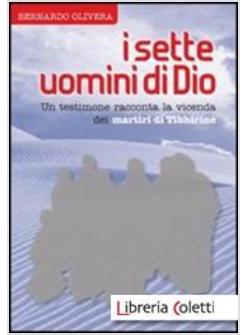 I SETTE UOMINI DI DIO. UN TESTIMONE RACCONTA LA VICENDA DEI MARTIRI DI TIBHIRINE